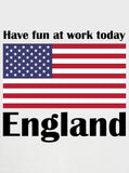 Have Fun at Work Today England T-Shirt