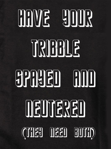 Have Your Tribble Spayed and Neutered Kids T-Shirt