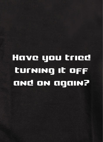 Have you tried turning it off and on again? Kids T-Shirt