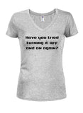 Have you tried turning it off and on again? Juniors V Neck T-Shirt