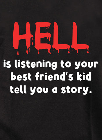 Hell is listening to a kid tell a story Kids T-Shirt