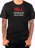 Hell is listening to a kid tell a story T-Shirt