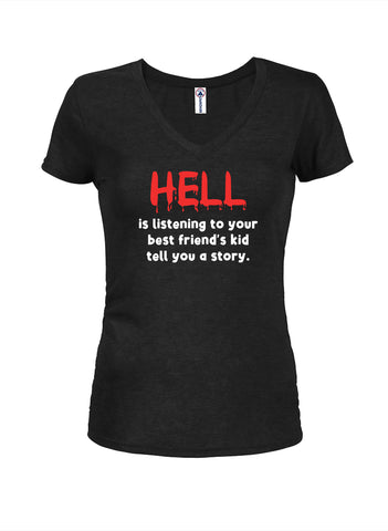 Hell is listening to a kid tell a story Juniors V Neck T-Shirt