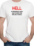 Hell is listening to a kid tell a story T-Shirt