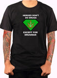 Camiseta Heroes Don't Do Drugs Excepto Drugman