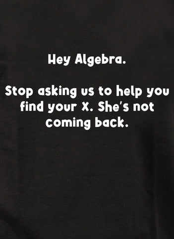 Hey Algebra.  Stop asking us to help you find your X Kids T-Shirt