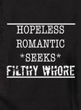 Hopeless Romantic Seeks Filthy Whore T-Shirt