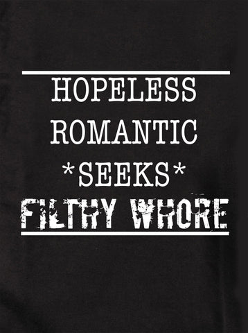 Hopeless Romantic Seeks Filthy Whore Kids T-Shirt