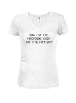 How Can I Do Everything Right T-Shirt
