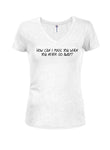 How can I miss you when you never go away? Juniors V Neck T-Shirt