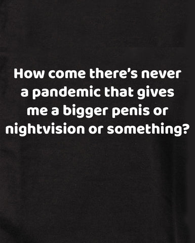 How come there’s never a pandemic T-Shirt