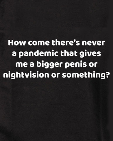 How come there’s never a pandemic Kids T-Shirt