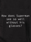 Comment Superman voit-il si bien sans ses lunettes ? T-shirt enfant