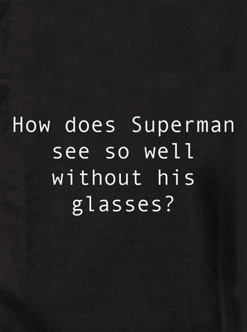 How does Superman see so well without his glasses? Kids T-Shirt
