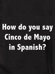 How do you say Cinco de Mayo in Spanish? Kids T-Shirt