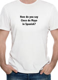 How do you say Cinco de Mayo in Spanish? T-Shirt