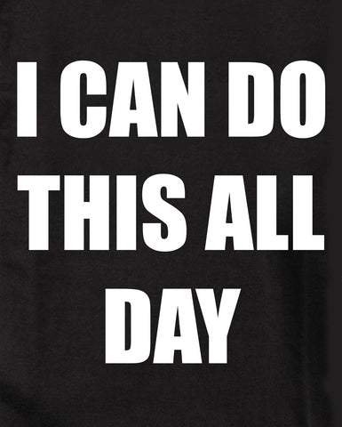I CAN DO THIS ALL DAY T-Shirt