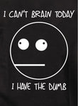 I Can't Brain Today I Have the Dumb T-Shirt - Five Dollar Tee Shirts