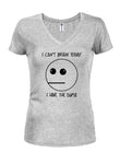 I Can't Brain Today I Have the Dumb Juniors V Neck T-Shirt