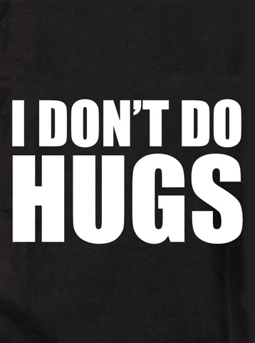 I DON'T DO HUGS Kids T-Shirt