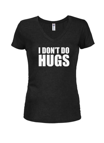 I DON'T DO HUGS Juniors V Neck T-Shirt