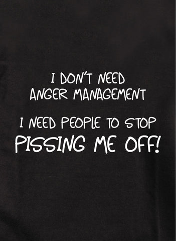 Je n'ai pas besoin de gérer la colère. J'ai besoin que les gens arrêtent de m'énerver ! T-shirt