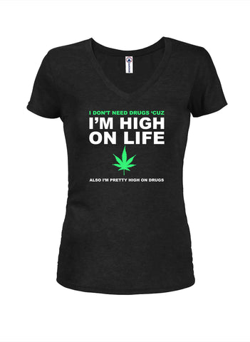 I Don't Need Drugs Cuz I'm High on Life Juniors V Neck T-Shirt
