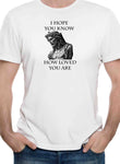 I Hope You Know How Loved You Are T-Shirt