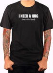 I Need A Hug (and a lot of weed) T-Shirt