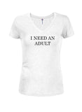 I Need An Adult Juniors V Neck T-Shirt