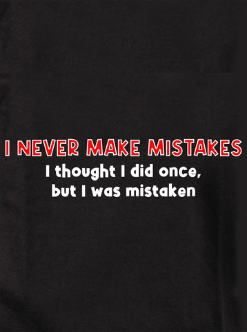 I Never Make Mistakes Kids T-Shirt