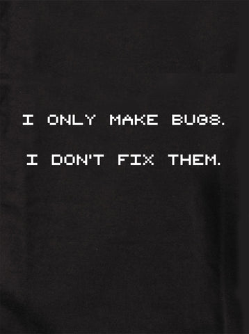 Je ne fais que des bugs. T-shirt Je ne les répare pas