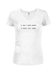 I Only Make Bugs.  I Don’t Fix Them Juniors V Neck T-Shirt