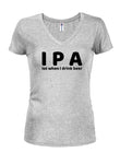 I P A lot when I drink beer Juniors V Neck T-Shirt