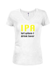 IPA beaucoup quand je bois de la bière T-shirt col en V Juniors