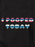 I POOPED TODAY T-Shirt