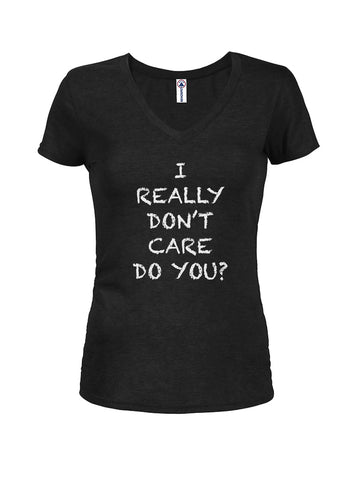 I REALLY DON'T CARE DO YOU? Juniors V Neck T-Shirt