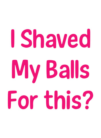 I Shaved My Balls For this? Kids T-Shirt