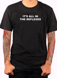 It's All in the Reflexes T-Shirt