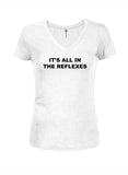 It's All in the Reflexes Juniors V Neck T-Shirt