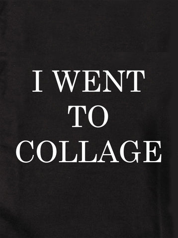 I Went to Collage T-Shirt - Five Dollar Tee Shirts