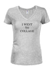 I Went to Collage Juniors V Neck T-Shirt