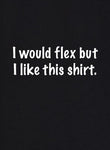 I would flex but I like this shirt Kids T-Shirt