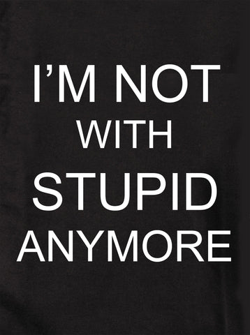 I'M NOT WITH STUPID ANYMORE Kids T-Shirt