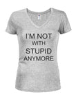 I'M NOT WITH STUPID ANYMORE Juniors V Neck T-Shirt