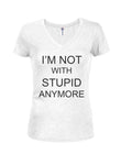 I'M NOT WITH STUPID ANYMORE Juniors V Neck T-Shirt