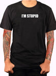 I’M STUPID T-Shirt