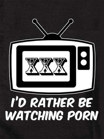 I'd Rather be Watching Porn Kids T-Shirt
