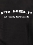 J'aiderais mais je ne veux vraiment pas T-Shirt