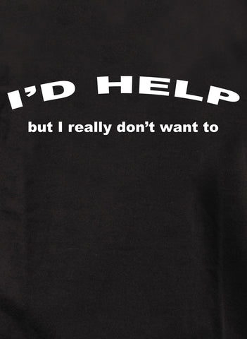I'd help but I really don’t want to Kids T-Shirt